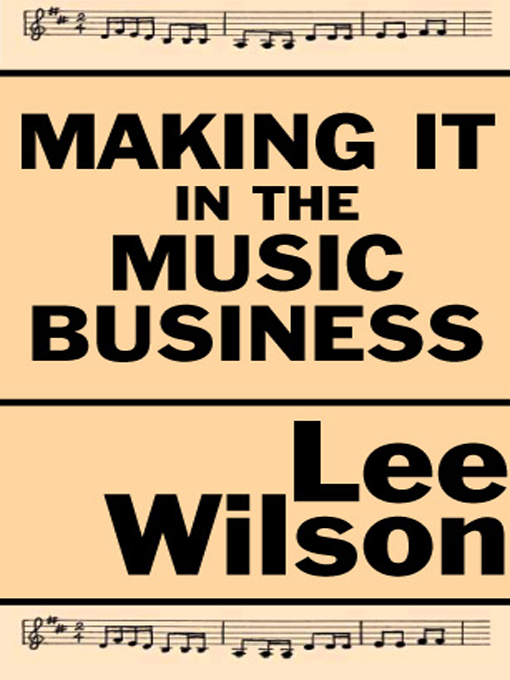 Cover image for Making It in the Music Business; A Business and Legal Guide for  Songwriters and Performers